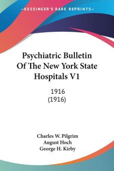 Psychiatric Bulletin Of The New York State Hospitals V1: 1916 (1916)