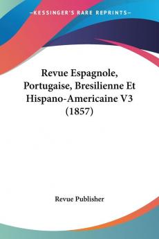 Revue Espagnole Portugaise Bresilienne Et Hispano-Americaine V3 (1857)