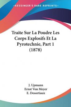 Traite Sur La Poudre Les Corps Explosifs Et La Pyrotechnie Part 1 (1878)