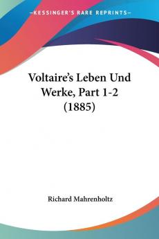 Voltaire's Leben Und Werke Part 1-2 (1885)