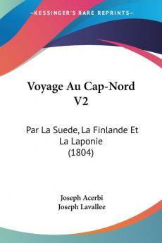 Voyage Au Cap-Nord V2: Par La Suede La Finlande Et La Laponie (1804)