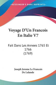 Voyage D'Un Francois En Italie V7: Fait Dans Les Annees 1765 Et 1766 (1769)