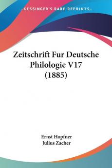 Zeitschrift Fur Deutsche Philologie V17 (1885)