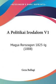 A Politikai Irodalom V1: Magya Rorszagon 1825-Ig (1888)