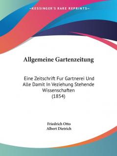 Allgemeine Gartenzeitung: Eine Zeitschrift Fur Gartnerei Und Alle Damit In Veziehung Stehende Wissenschaften (1854)