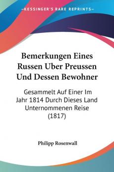 Bemerkungen Eines Russen Uber Preussen Und Dessen Bewohner: Gesammelt Auf Einer Im Jahr 1814 Durch Dieses Land Unternommenen Reise (1817)