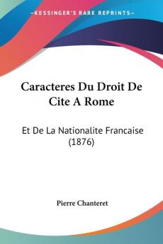 Caracteres Du Droit De Cite A Rome: Et De La Nationalite Francaise (1876)