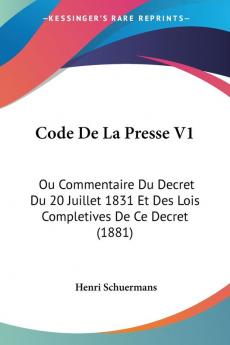 Code De La Presse V1: Ou Commentaire Du Decret Du 20 Juillet 1831 Et Des Lois Completives De Ce Decret (1881)