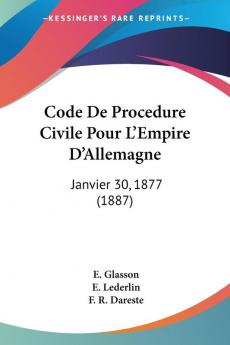 Code De Procedure Civile Pour L'Empire D'Allemagne: Janvier 30 1877 (1887)