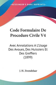 Code Formulaire De Procedure Civile V4: Avec Annotations A L'Usage Des Avoues Des Huissiers Et Des Greffiers (1899)