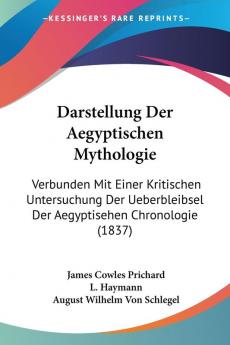 Darstellung Der Aegyptischen Mythologie: Verbunden Mit Einer Kritischen Untersuchung Der Ueberbleibsel Der Aegyptisehen Chronologie (1837)