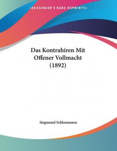 Das Kontrahiren Mit Offener Vollmacht (1892)