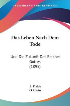 Das Leben Nach Dem Tode: Und Die Zukunft Des Reiches Gottes (1895)