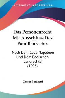 Das Personenrecht Mit Ausschluss Des Familienrechts: Nach Dem Code Napoleon Und Dem Badischen Landrechte (1893)