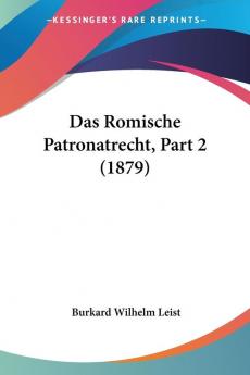 Das Romische Patronatrecht Part 2 (1879)