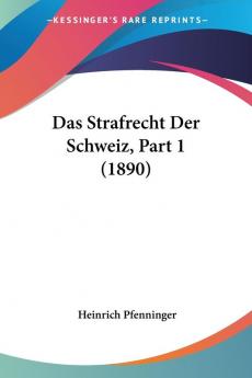 Das Strafrecht Der Schweiz Part 1 (1890)