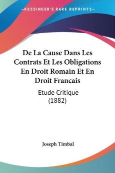 De La Cause Dans Les Contrats Et Les Obligations En Droit Romain Et En Droit Francais: Etude Critique (1882)