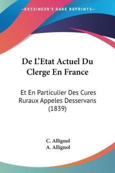 De L'Etat Actuel Du Clerge En France: Et En Particulier Des Cures Ruraux Appeles Desservans (1839)