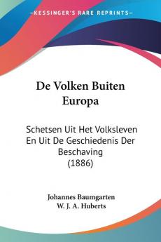 De Volken Buiten Europa: Schetsen Uit Het Volksleven En Uit De Geschiedenis Der Beschaving (1886)