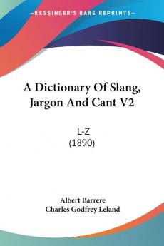 A Dictionary Of Slang Jargon And Cant V2: L-Z (1890)