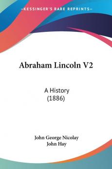 Abraham Lincoln V2: A History (1886)