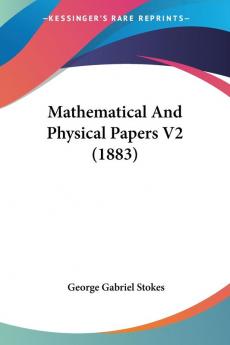 Mathematical And Physical Papers V2 (1883)