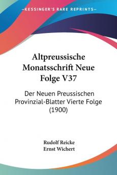 Altpreussische Monatsschrift Neue Folge V37: Der Neuen Preussischen Provinzial-Blatter Vierte Folge (1900)