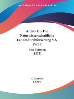 Archiv Fur Die Naturwissenschaftliche Landesdurchforschung V2 Part 2: Von Bohmen (1873)