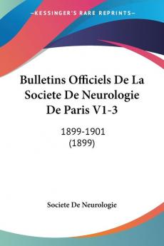 Bulletins Officiels De La Societe De Neurologie De Paris V1-3: 1899-1901 (1899)