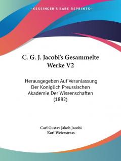 C. G. J. Jacobi's Gesammelte Werke V2: Herausgegeben Auf Veranlassung Der Koniglich Preussischen Akademie Der Wissenschaften (1882)