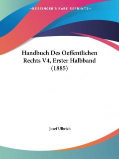 Handbuch Des Oeffentlichen Rechts V4 Erster Halbband (1885)