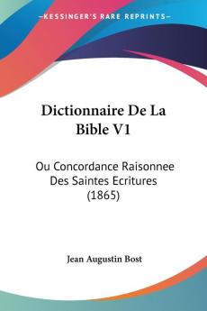 Dictionnaire De La Bible V1: Ou Concordance Raisonnee Des Saintes Ecritures (1865)