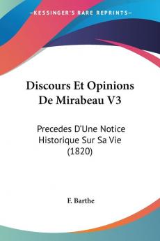 Discours Et Opinions De Mirabeau V3: Precedes D'Une Notice Historique Sur Sa Vie (1820)