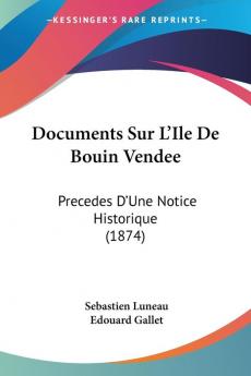 Documents Sur L'Ile De Bouin Vendee: Precedes D'Une Notice Historique (1874)