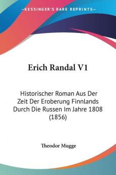 Erich Randal V1: Historischer Roman Aus Der Zeit Der Eroberung Finnlands Durch Die Russen Im Jahre 1808 (1856)