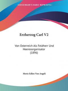 Erzherzog Carl V2: Von Osterreich Als Feldherr Und Heeresorganisator (1896)