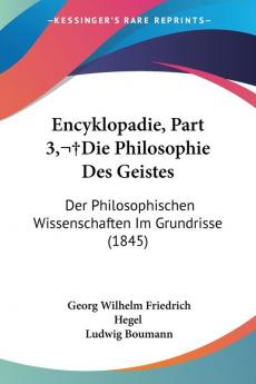 Encyklopadie Part 3 Die Philosophie Des Geistes: Der Philosophischen Wissenschaften Im Grundrisse (1845)