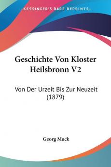 Geschichte Von Kloster Heilsbronn V2: Von Der Urzeit Bis Zur Neuzeit (1879)