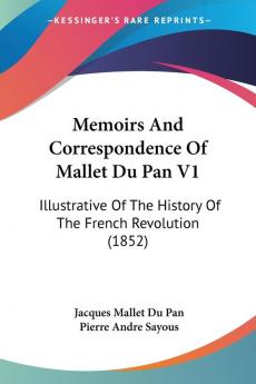 Memoirs And Correspondence Of Mallet Du Pan V1: Illustrative Of The History Of The French Revolution (1852)