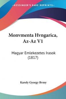 Monvmenta Hvngarica Az-Az V1: Magyar Emlekezetes Irasok (1817)