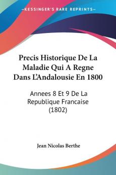 Precis Historique De La Maladie Qui A Regne Dans L'Andalousie En 1800: Annees 8 Et 9 De La Republique Francaise (1802)