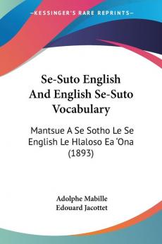 Se-Suto English And English Se-Suto Vocabulary: Mantsue A Se Sotho Le Se English Le Hlaloso Ea 'Ona (1893)