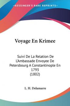 Voyage En Krimee: Suivi De La Relation De L'Ambassade Envoyee De Petersbourg A Constantinople En 1793 (1802)