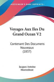 Voyages Aux Iles Du Grand Ocean V2: Contenant Des Documens Nouveaux (1837)