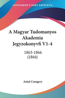 A Magyar Tudomanyos Akademia Jegyzokonyvfi V1-4: 1863-1866 (1866)