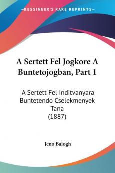 A Sertett Fel Jogkore A Buntetojogban Part 1: A Sertett Fel Inditvanyara Buntetendo Cselekmenyek Tana (1887)