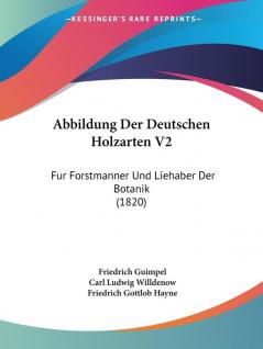 Abbildung Der Deutschen Holzarten V2: Fur Forstmanner Und Liehaber Der Botanik (1820)