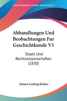 Abhandlungen Und Beobachtungen Fur Geschichtkunde V1: Staats Und Rechtswissenschaften (1830)