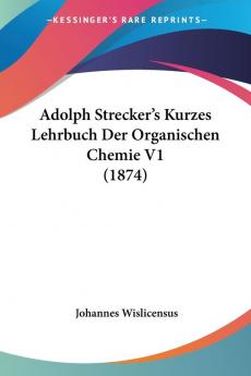 Adolph Strecker's Kurzes Lehrbuch Der Organischen Chemie V1 (1874)