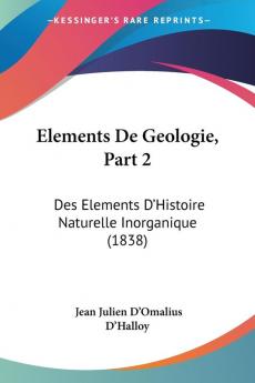 Elements De Geologie Part 2: Des Elements D'Histoire Naturelle Inorganique (1838)